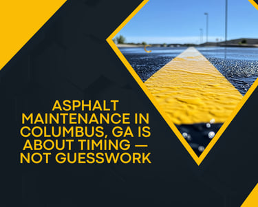 Asphalt Maintenance in Columbus, GA Is About Timing — Not Guesswork - Chattahoochee Valley Sealcoating