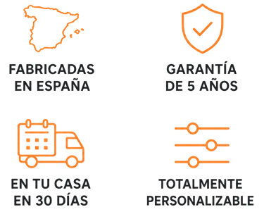 FABRICADAS EN ESPAÑA, GARANTÍA DE 5 AÑOS, EN TU CASA EN 30 DÍAS, TOTALMENTE PERSONALIZABLE