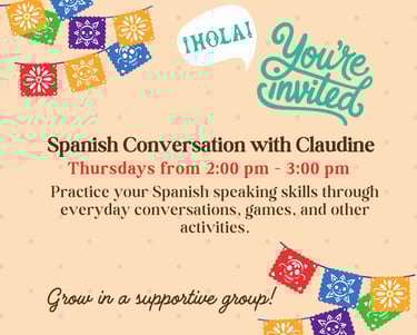 Bienvenido, come practice your Spanish with Claudine on Thursdays, 2-3 pm.
