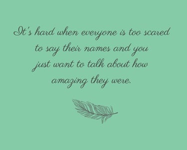 words about wanting to talk about someone who has died but everyone else is scared to say their name