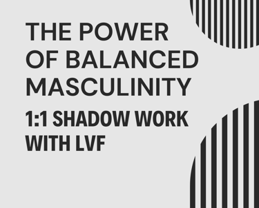 Promo ad promoting LVF's the power of balanced masculinity 1:1 shadow work coaching package for men.
