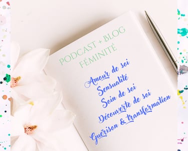 blog podcast féminité sacrée énergie féminine amour de soi soin de soi