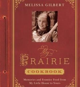 My Prairie Cookbook by Melissa Gilbert