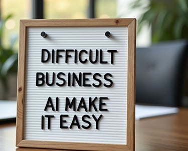 a sign showing: Difficult business, AI Makes it easy.