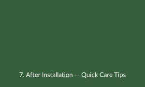 After Installation — Quick Care Tips