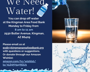 Graphic with water bottles which says: We Need Water. You can drop off water  at the Kingman Area Food Bank  Monday to Friday