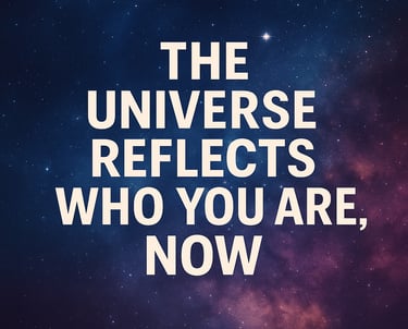 The Universe Reflects Who You Are Now Lyrics