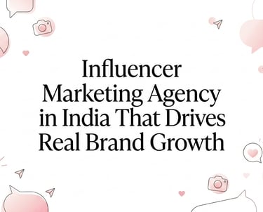 Influencer Marketing Agency in India that Drives Real Brand Growth