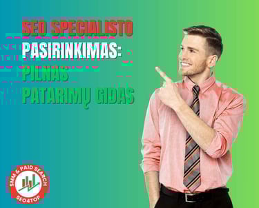 SEO specialisto pasirinkimas: pilnas patarimų gidas