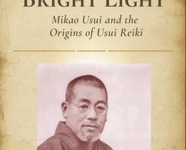 The Great Bright Light: Mikao Usui and the Origins of Usui Reiki