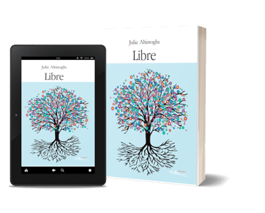 Libre - roman contemporain de transmission - Julie Altinoglu.