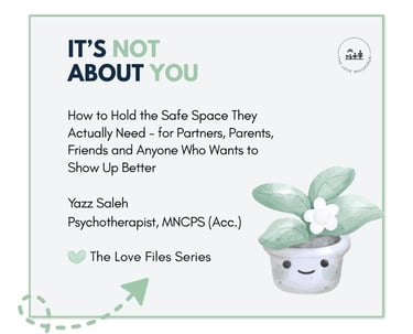 A graphic for The Love Files series by psychotherapist Yazz Saleh on holding safe space for partners.