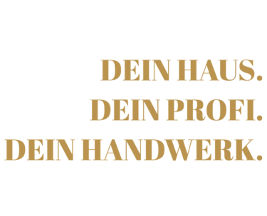 Dein Haus. Dein Profi. Dein Handwerk. Baudienstleistungen alles rund ums Haus.