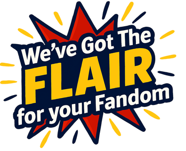 Comic book style graphic with the text We've Got The Flair For Your Fandom in bold yellow and white.