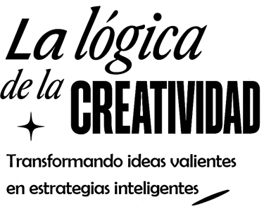 La lógica de la creatividad: transformamos ideas valientes en estrategias inteligentes.