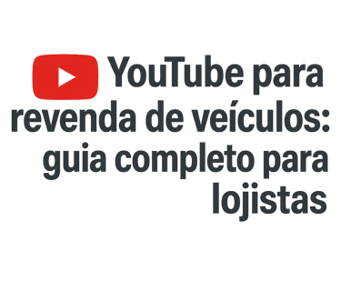 YouTube para revenda de veículos: guia de marketing digital para lojistas de carros usados