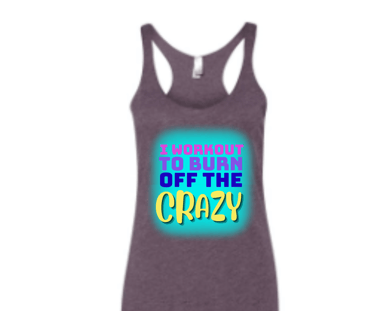 tank top with "I workout to burn off the crazy" surrounded by aqua color