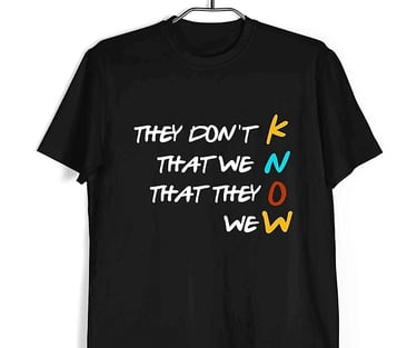 a t - shirt that says they don't that we know they know, famous dialogue from friends shop on amazon