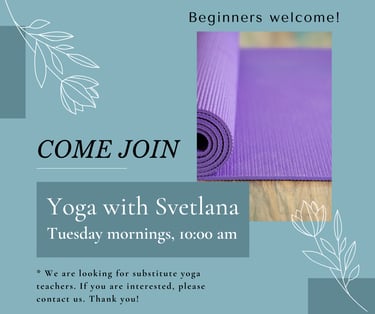 Yoga with Svetlana is every Tuesday morning at 10 am. Come try it out!