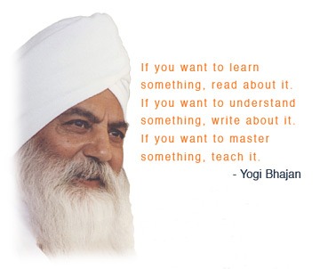 Inspirational quote by Yogi Bhajan about learning, writing, and teaching to master a subject.