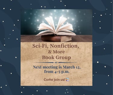Sci-Fi, Nonfiction, & More Book Group Next meeting is March 12, 4pm