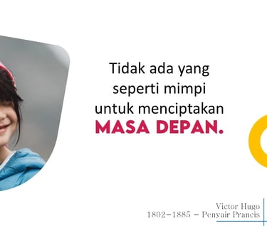 Tidak ada yang seperti mimpi untuk menciptakan MASA DEPAN.
