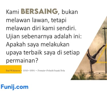 Kami bersaing, bukan melawan lawan, tetapi melawan diri kami sendiri. Ujian sebenarnya adalah ini