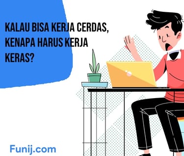 Kalau Bisa Kerja Cerdas, Kenapa Harus Kerja Keras?