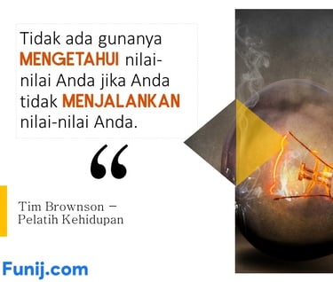 Tidak ada gunanya mengetahui nilai-nilai Anda jika Anda tidak menjalankan nilai-nilai Anda.