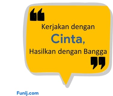 Kerjakan dengan cinta, hasilkan dengan bangga