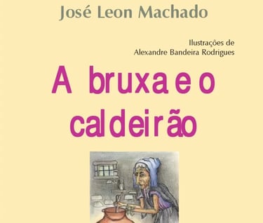 A bruxa e o caldeirão (Infantil) - José Leon Machado