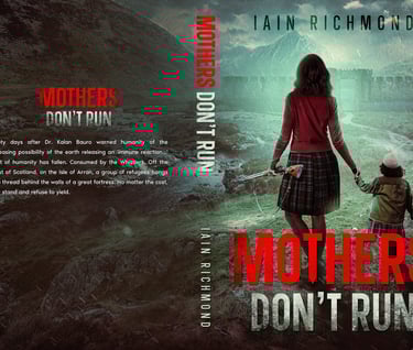 science fiction author, Iain Richmond's dystopian, post-apocalypse novel, MOTHERS DON'T RUN 