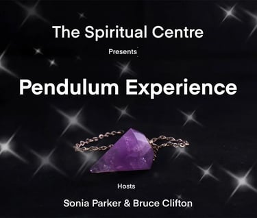 The Spiritual Centre, presents Pendulum Experience Bruce Clifton & Sonia Parker