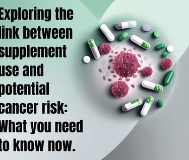 Link between supplements use and cancer risks.