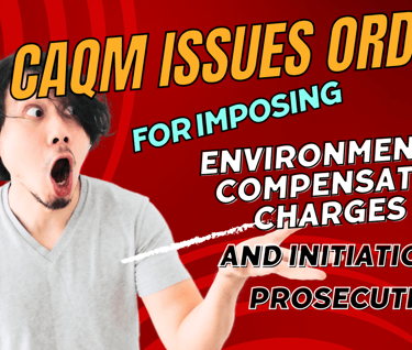 CAQM  issues orders for imposing Environmental Compensation Charges (EC) and initiation of prosecuti
