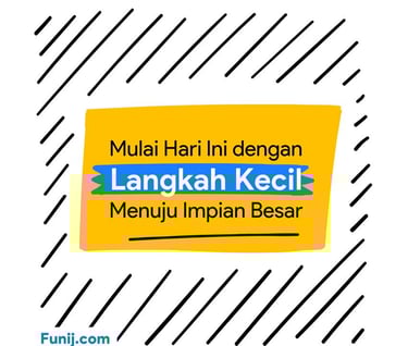 Mulai hari ini dengan langkah kecil menuju impian besar