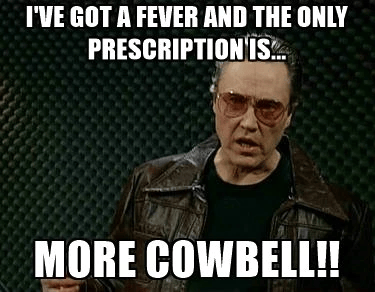 I've got a fever and the only prescription is...