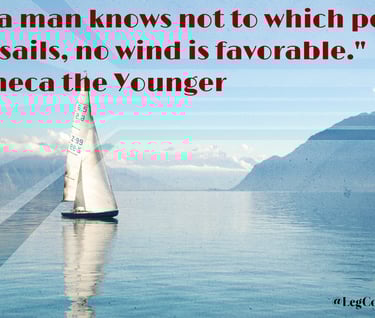 If a man knows not to which port he sails, no wind is favorable. Seneca the Younger