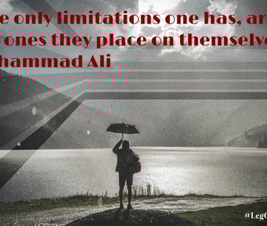 The only limitations one has, are the ones they place on themselves. Muhammad Ali