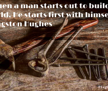 "When a man starts out to build a world, He starts first with himself. Langston Hughes