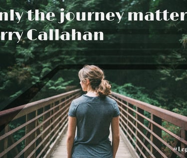 Only the journey matters. Harry Callahan