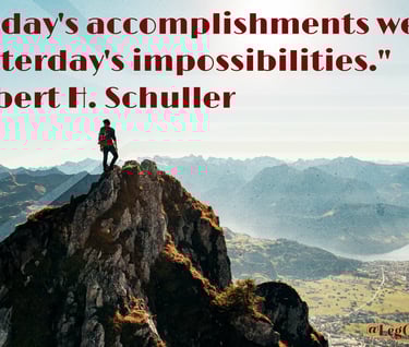 Today's accomplishments were yesterday's impossibilities.~ Robert H. Schuller