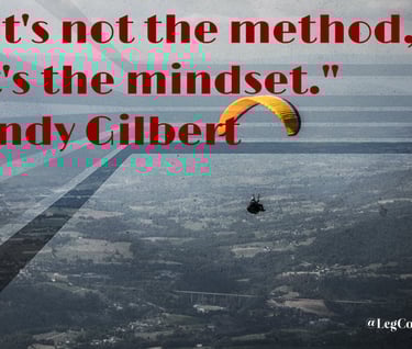 It's not the method, it's the mindset. Andy Gilbert