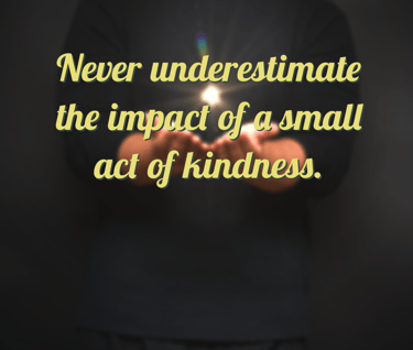 "Never underestimate the impact of a small act of kindness." - Feel Good Stories