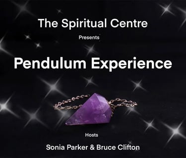 The Spiritual Centre presents the Pendulum Experience Bruce Clifton & Sonia Parker