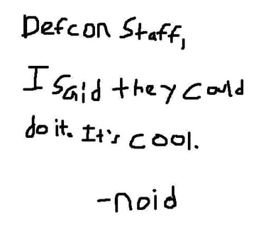 Defcon Staff, I said they could do it. It's cool. -noid
