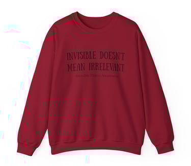 Invisible Doesn't Mean Irrelevant | Invisible Illness Awareness Crewneck Sweatshirt, Cardinal Red