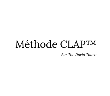 Méthode CLAP par David FANTAISIE développé par The David Touch