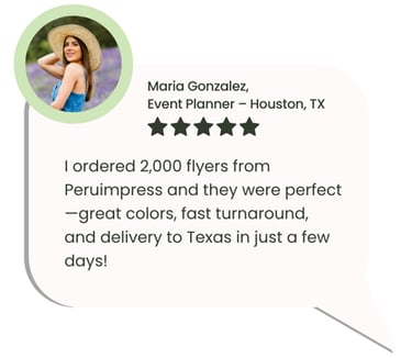 Customer testimonial about flyer printing and fast delivery to Houston, Texas by Peruimpress.
