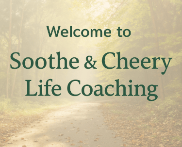 Soothe & Cheery Life Coaching welcome image with forest path background.
